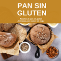 Pan Sin Gluten – Recetas deliciosas para comer sin culpa